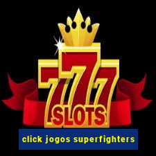 click jogos superfighters